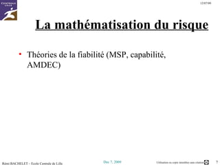 La mathématisation du risque Théories de la fiabilité (MSP, capabilité, AMDEC) 