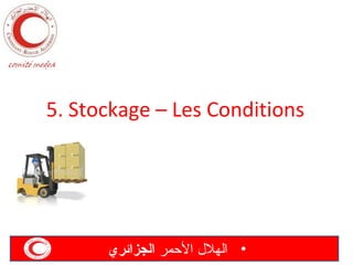 5. Stockage – Les Conditions

‫• الهل ل المحمر الجزائري‬

 