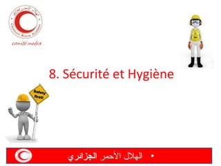 ‫‪8. Sécurité et Hygiène‬‬

‫• الهل ل المحمر الجزائري‬

 