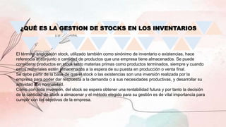 ¿QUÉ ES LA GESTION DE STOCKS EN LOS INVENTARIOS
El término anglosajón stock, utilizado también como sinónimo de inventario...
