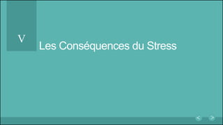Les Conséquences du Stress
V
 