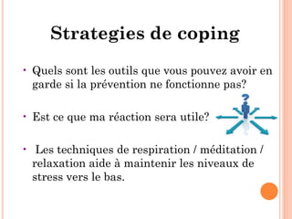Strategies de coping
• Quels sont les outils que vous pouvez avoir en
garde si la prévention ne fonctionne pas?
• Est ce que ma réaction sera utile?
• Les techniques de respiration / méditation /
relaxation aide à maintenir les niveaux de
stress vers le bas.
CQU STUDENT SUPPORT CENTRE
 