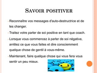SAVOIR POSITIVER
• Reconnaître vos messages d'auto-destructrice et de
les changer.
• Traitez votre parler de soi positive en tant que coach.
• Lorsque vous commencez à parler de soi négative,
arrêtez ce que vous faites et dire consciemment
quelque chose de gentil à vous-même.
• Maintenant, faire quelque chose qui vous fera vous
sentir un peu mieux.
CQU STUDENT SUPPORT CENTRE
 