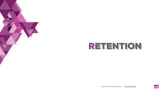 TALENT MANAGEMENT - Christelle Letist 102
RETENTION
 