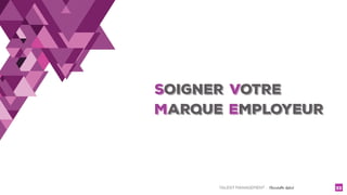 TALENT MANAGEMENT - Christelle Letist 33
SOIGNER VOTRE
MARQUE EMPLOYEUR
 