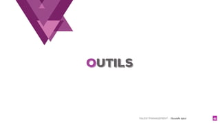 TALENT MANAGEMENT - Christelle Letist 41
OUTILS
 