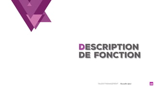 TALENT MANAGEMENT - Christelle Letist 49
DESCRIPTION
DE FONCTION
 