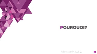 TALENT MANAGEMENT - Christelle Letist 62
POURQUOI?
 