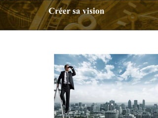 Créer sa vision
 