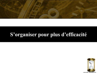 S’organiser pour plus d’efficacité
copyright 2014 metcom
 