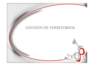 GESTIÓN  DE  TERRITORIOS	
	
	
	
 