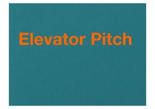 Elevator Pitch
 