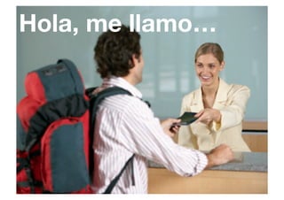 Hola, me llamo…
 