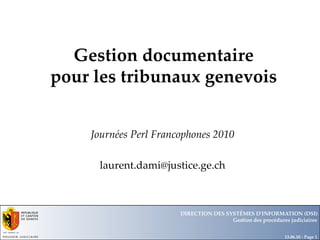 Gestion documentaire pour les tribunaux genevois Journées Perl Francophones 2010 [email_address] Département Office 