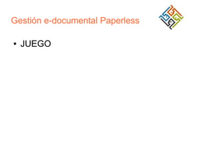 Gestión e-documental Paperless
●

JUEGO

 