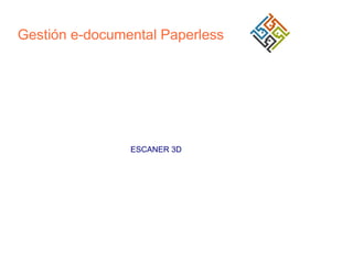 Gestión e-documental Paperless

ESCANER 3D

 