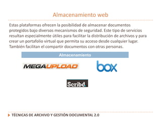 Almacenamiento web<br />Estas plataformas ofrecen la posibilidad de almacenar documentos protegidos bajo diversos mecanism...
