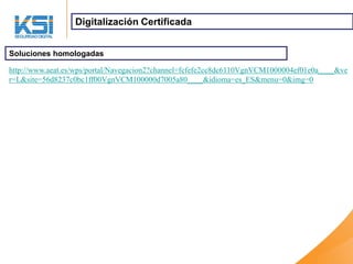 Digitalización Certificada


Soluciones homologadas

http://www.aeat.es/wps/portal/Navegacion2?channel=fcfefe2cc8dc6110VgnVCM1000004ef01e0a____&ve
r=L&site=56d8237c0bc1ff00VgnVCM100000d7005a80____&idioma=es_ES&menu=0&img=0
 