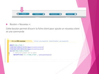  Bouton « Nouveau »:
Cette bouton permet d’ouvrir la fiche client pour ajoute un nouveau client
et une commande
 