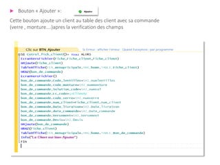  Bouton « Ajouter »:
Cette bouton ajoute un client au table des client avec sa commande
(verre , monture….)apres la verification des champs
 
