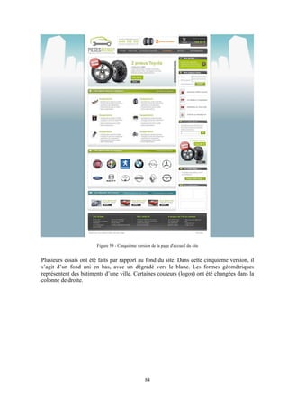84
Figure 59 - Cinquième version de la page d'accueil du site
Plusieurs essais ont été faits par rapport au fond du site. Dans cette cinquième version, il
s’agit d’un fond uni en bas, avec un dégradé vers le blanc. Les formes géométriques
représentent des bâtiments d’une ville. Certaines couleurs (logos) ont été changées dans la
colonne de droite.
 