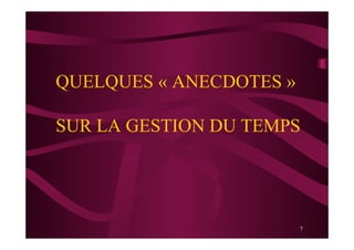 7
QUELQUES « ANECDOTES »
SUR LA GESTION DU TEMPS
 