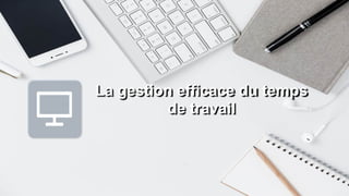 gestion du temps au travail et la gestion des priorités | PPTX