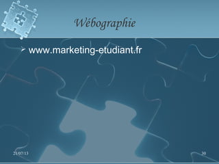 Wébographie
 www.marketing-etudiant.fr
21/07/13 30
 