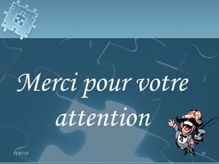 Merci pour votre
attention
21/07/13 31
 