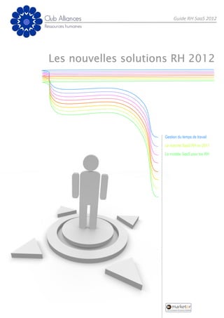 Guide RH SaaS 2012




Les nouvelles solutions RH 2012




                     Gestion du temps de travail

                     Le marché SaaS RH en 2011

                     Le modèle SaaS pour les RH
 