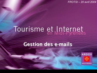 FROTSI – 20 avril 2004




Gestion des e-mails
 