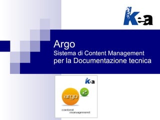 Argo Sistema di Content Management per la Documentazione tecnica 