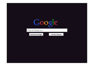 Recherche  Google   J’ai  de  la  chance  
Mon Entreprise
 