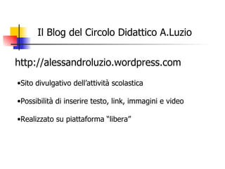 Il Blog del Circolo Didattico A.Luzio http://alessandroluzio.wordpress.com ,[object Object],[object Object],[object Object]