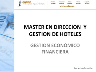 MASTER EN DIRECCION  Y GESTION DE HOTELES GESTION ECONÓMICO FINANCIERA Roberto González 