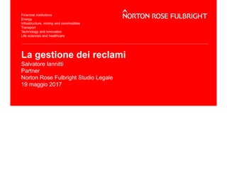 La gestione dei reclami
Salvatore Iannitti
Partner
Norton Rose Fulbright Studio Legale
19 maggio 2017
 