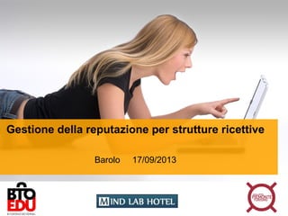Gestione della reputazione per strutture ricettive
Barolo 17/09/2013
 
