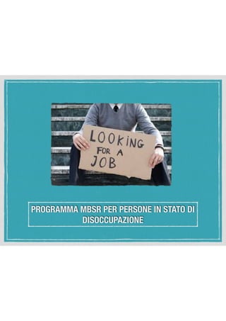 PROGRAMMA MBSR PER PERSONE IN STATO DI
DISOCCUPAZIONE
 
