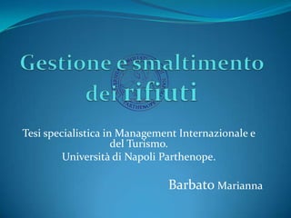 Tesi specialistica in Management Internazionale e
del Turismo.
Università di Napoli Parthenope.

Barbato Marianna

 