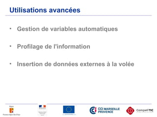 Utilisations avancées
• Gestion de variables automatiques
• Profilage de l'information
• Insertion de données externes à la volée
 