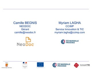 Camille BEGNIS
NEODOC
Gérant
camille@neodoc.fr
Myriam LAGHA
CCIMP
Service Innovation & TIC
myriam.lagha@ccimp.com
 
