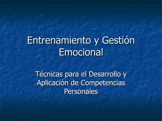 Entrenamiento y Gestión Emocional Técnicas para el Desarrollo y Aplicación de Competencias Personales 