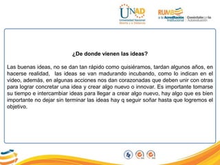 Referencias Bibliográficas
http://www.cibervoluntarios.org
Alcázar Pilar. (2008). Dossier: Detecta ideas innovadoras. Empr...