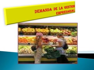 DEMANDA  DE  LA  GESTION   EMPRESARIAL