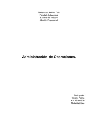 Universidad Fermín Toro
Facultad de Ingeniería
Escuela de Telecom
Gestión Empresarial
Administración de Operaciones.
Participante:
Winifer Padilla
C.I. 25.508.970
Modalidad Saia
 