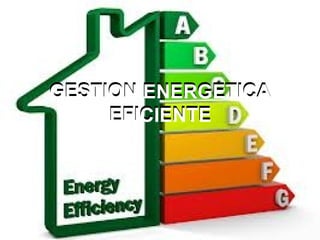 GESTION ENERGETICA
EFICIENTE

 