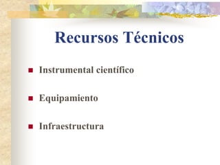 Recursos Técnicos
   Instrumental científico

   Equipamiento

   Infraestructura
 