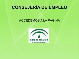 CONSEJERÍA DE EMPLEO ACCEDEMOS A LA PÁGINA 