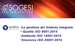 Alcuni ClientiAlcuni Clienti
•La gestione del Sistema Integrato
• Qualità ISO 9001:2015
•Ambiente ISO 14001:2015
•Sicurezza ISO 45001:2016
 