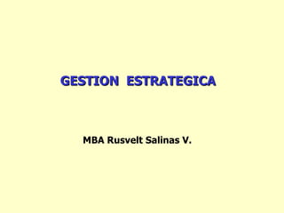 MBA Rusvelt Salinas V. GESTION  ESTRATEGICA 